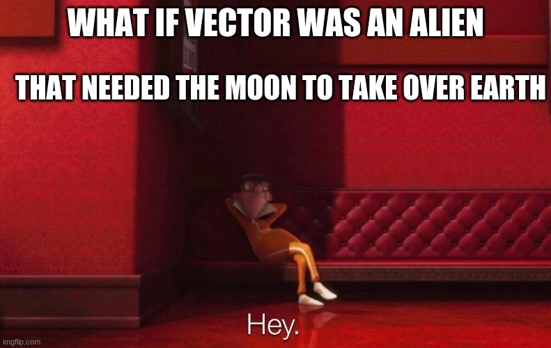 hmmm | WHAT IF VECTOR WAS AN ALIEN; THAT NEEDED THE MOON TO TAKE OVER EARTH | image tagged in vector | made w/ Imgflip meme maker