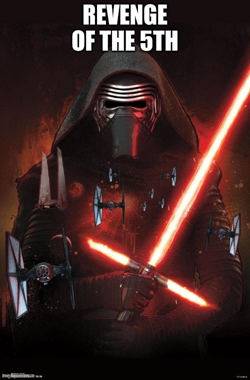 I AM A SITH | REVENGE OF THE 5TH | image tagged in star wars,kylo ren,the dark side | made w/ Imgflip meme maker