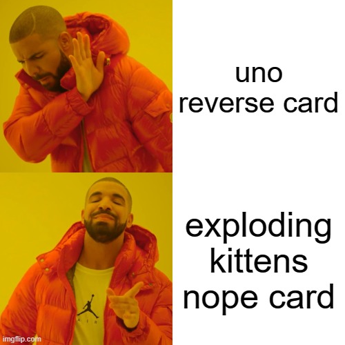 hr | uno reverse card; exploding kittens nope card | image tagged in memes,drake hotline bling | made w/ Imgflip meme maker