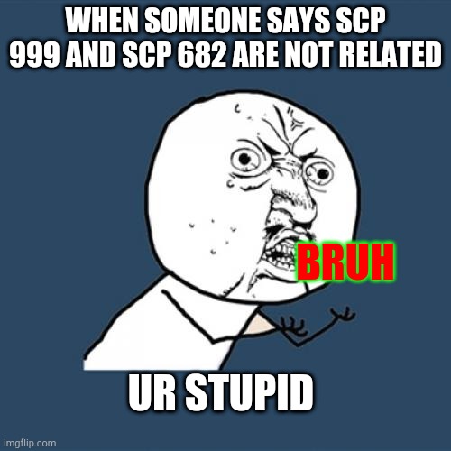 SCP-999 says: - Imgflip