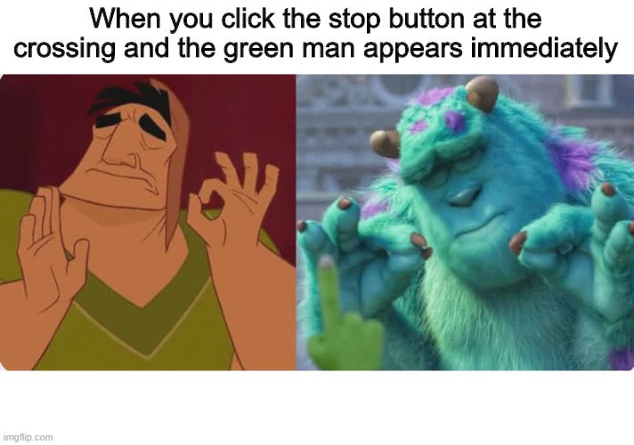 thank you green man | When you click the stop button at the crossing and the green man appears immediately | image tagged in so true memes | made w/ Imgflip meme maker