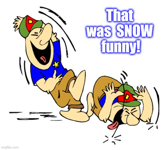 lol | That was  SNOW  funny! | image tagged in lol | made w/ Imgflip meme maker