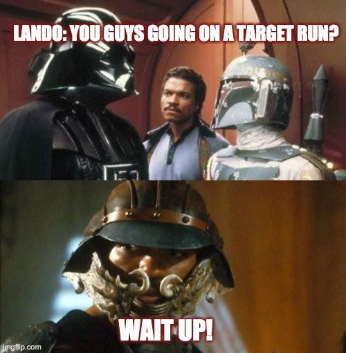 Star Wars | LANDO: YOU GUYS GOING ON A TARGET RUN? WAIT UP! | image tagged in covid19 | made w/ Imgflip meme maker