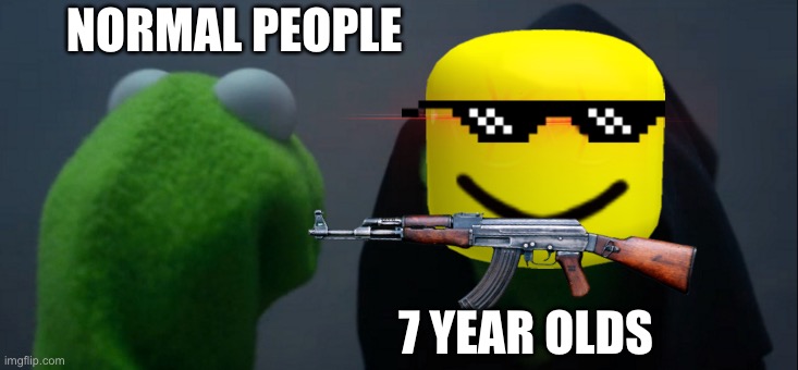 Why are they like this? | NORMAL PEOPLE; 7 YEAR OLDS | image tagged in memes,evil kermit | made w/ Imgflip meme maker
