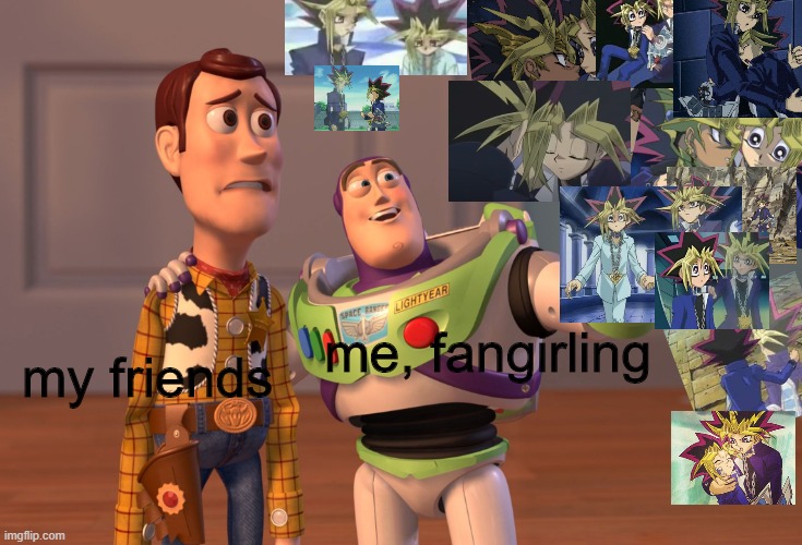 X, X Everywhere Meme | my friends; me, fangirling | image tagged in memes,x x everywhere | made w/ Imgflip meme maker