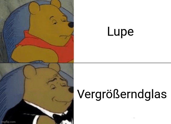 German for magnifying glass | Lupe; Vergrößerndglas | image tagged in memes,tuxedo winnie the pooh,german,deutsch | made w/ Imgflip meme maker