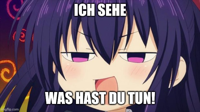 I see what you did there - Anime meme | ICH SEHE; WAS HAST DU TUN! | image tagged in i see what you did there - anime meme | made w/ Imgflip meme maker