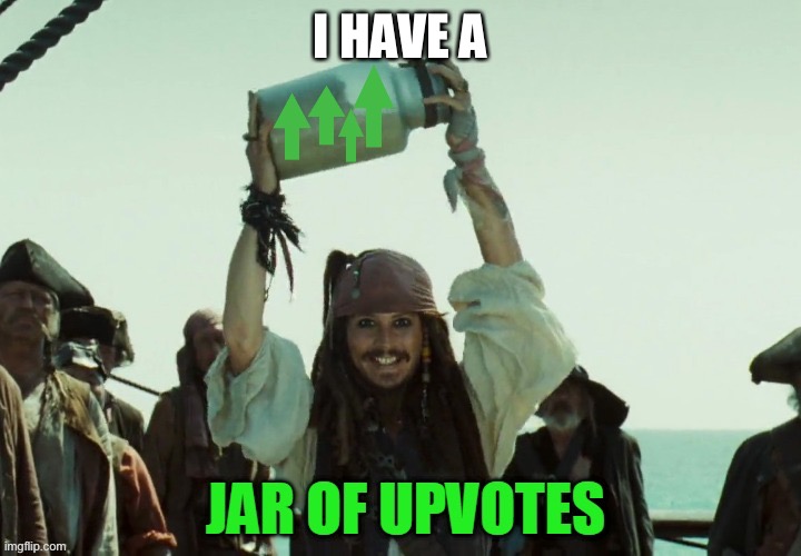 JAR OF UP VOTES | I HAVE A | image tagged in jar of up votes | made w/ Imgflip meme maker