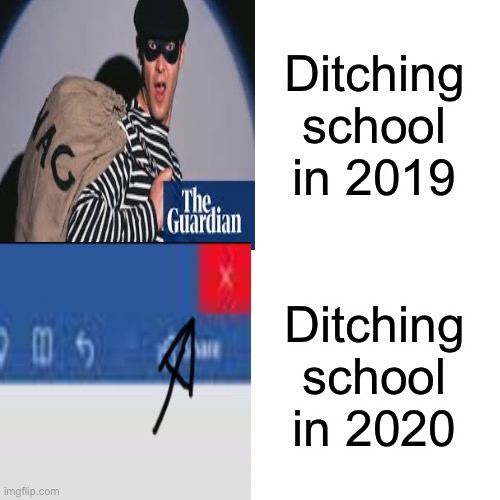 Ditching school with eazz | Ditching school in 2019; Ditching school in 2020 | image tagged in covid-19,coronavirus,funny,memes,funny memes,funny meme | made w/ Imgflip meme maker