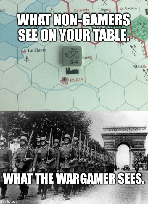 Wargamers will get it. | WHAT NON-GAMERS SEE ON YOUR TABLE. WHAT THE WARGAMER SEES. | image tagged in board games,strategy | made w/ Imgflip meme maker