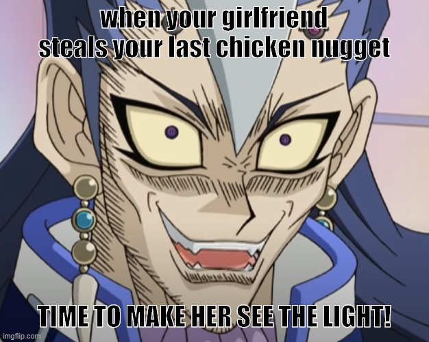 ANGRY LIGHTMAN | when your girlfriend steals your last chicken nugget; TIME TO MAKE HER SEE THE LIGHT! | image tagged in yugioh | made w/ Imgflip meme maker