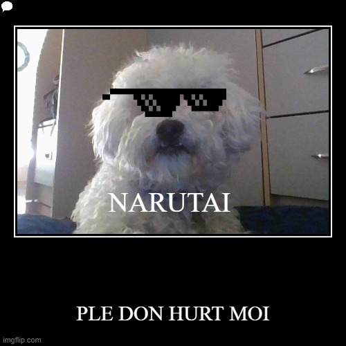ALFIE SAYS NARUTAI | image tagged in weird,dumb | made w/ Imgflip demotivational maker
