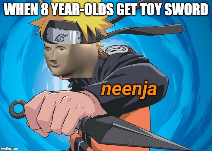 Naruto Stonks | WHEN 8 YEAR-OLDS GET TOY SWORD | image tagged in naruto stonks | made w/ Imgflip meme maker