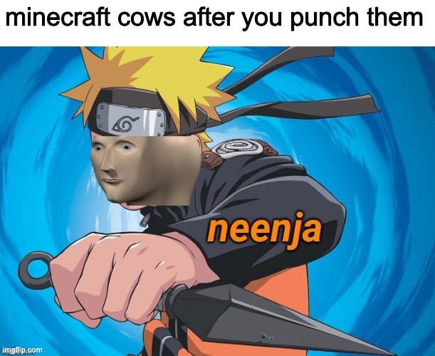 Naruto Stonks | minecraft cows after you punch them | image tagged in naruto stonks | made w/ Imgflip meme maker