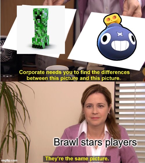 This is for brawl stars players | Brawl stars players | image tagged in memes,they're the same picture | made w/ Imgflip meme maker