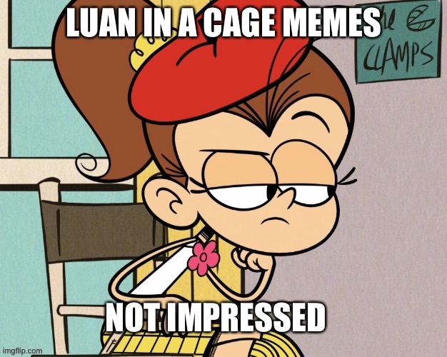 Do not put Luan in a cage | image tagged in the loud house,luan unimpressed,nickelodeon | made w/ Imgflip meme maker