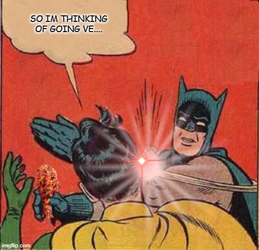 SO IM THINKING OF GOING VE.... | image tagged in funny,batman slapping robin,vegans | made w/ Imgflip meme maker