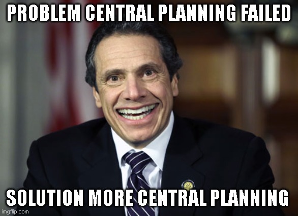Andrew Cuomo | PROBLEM CENTRAL PLANNING FAILED; SOLUTION MORE CENTRAL PLANNING | image tagged in andrew cuomo | made w/ Imgflip meme maker