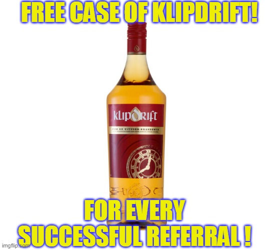 FREE CASE OF KLIPDRIFT! FOR EVERY SUCCESSFUL REFERRAL ! | made w/ Imgflip meme maker