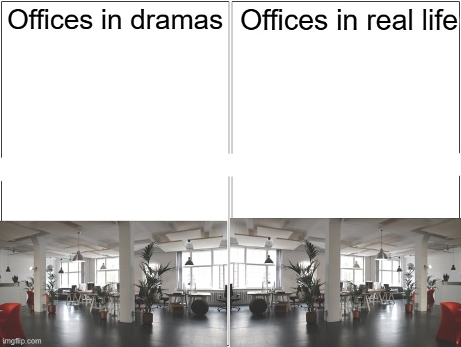 Blank Comic Panel 2x2 Meme | Offices in dramas; Offices in real life | image tagged in memes,blank comic panel 2x2 | made w/ Imgflip meme maker