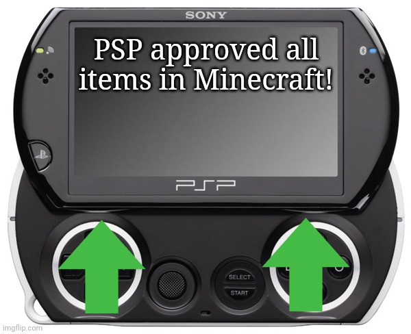 Sony PSP GO (N-1000) | PSP approved all items in Minecraft! | image tagged in sony psp go n-1000 | made w/ Imgflip meme maker
