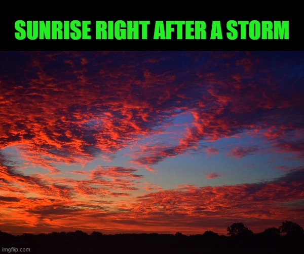 sunrise after a storm | SUNRISE RIGHT AFTER A STORM | image tagged in red sky,storm,kewlew,nikon d3400 | made w/ Imgflip meme maker