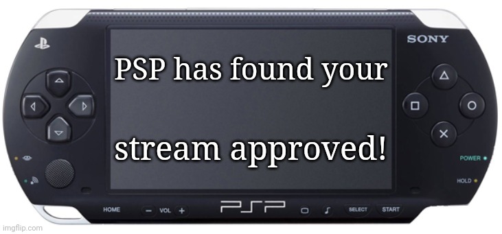 Sonic | PSP has found your; stream approved! | image tagged in sony psp-1000,memes,playstation | made w/ Imgflip meme maker