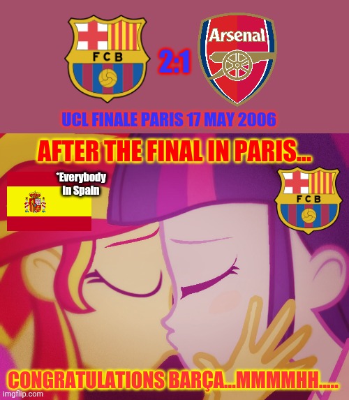 Good old days in 2006...when Barca have won the 2nd UCL in their history | 2:1; UCL FINALE PARIS 17 MAY 2006; AFTER THE FINAL IN PARIS... *Everybody in Spain; CONGRATULATIONS BARÇA...MMMMHH..... | image tagged in memes,funny,barcelona,twilight sparkle,sunset shimmer,spain | made w/ Imgflip meme maker