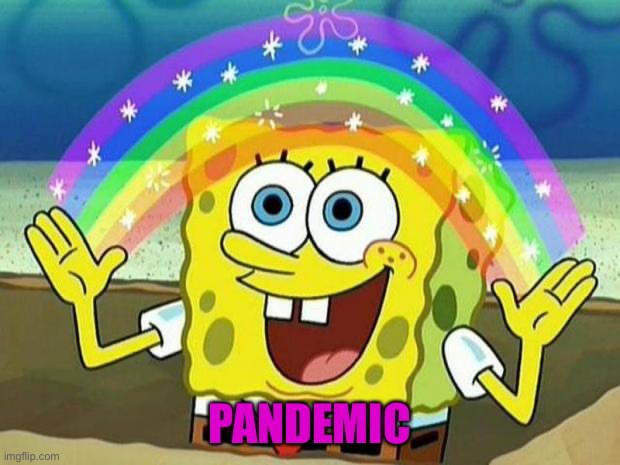 spongebob rainbow | PANDEMIC | image tagged in spongebob rainbow | made w/ Imgflip meme maker