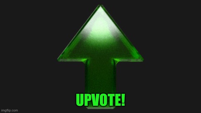 Upvote | UPVOTE! | image tagged in upvote | made w/ Imgflip meme maker
