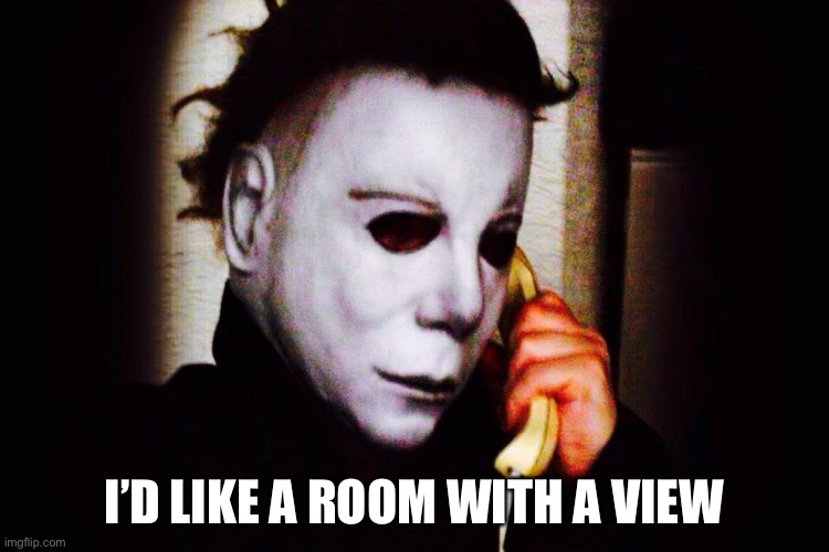 Mike Myers  | I’D LIKE A ROOM WITH A VIEW | image tagged in mike myers | made w/ Imgflip meme maker