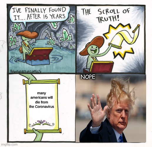 The Scroll Of Truth Meme | NOPE; many americans will die from the Coronavirus | image tagged in memes,the scroll of truth | made w/ Imgflip meme maker