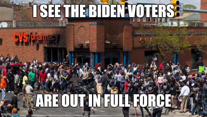 Bad cops kill all colors | I SEE THE BIDEN VOTERS; ARE OUT IN FULL FORCE | image tagged in biden | made w/ Imgflip meme maker