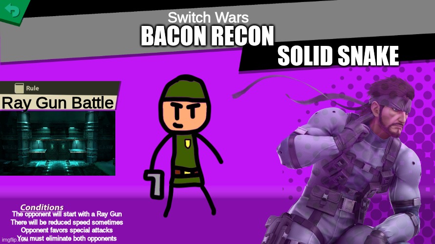 Bacon Recon gets a spirit! | Switch Wars; BACON RECON; SOLID SNAKE; Ray Gun Battle; The opponent will start with a Ray Gun
There will be reduced speed sometimes
Opponent favors special attacks
You must eliminate both opponents | image tagged in super smash bros,spirit,bacon | made w/ Imgflip meme maker