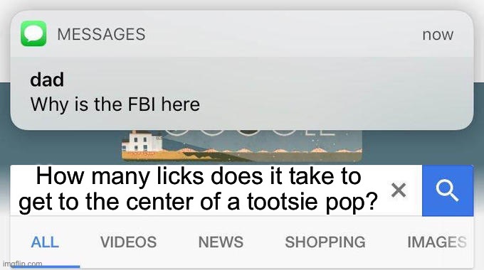 Oh sh!t... | How many licks does it take to get to the center of a tootsie pop? | image tagged in why is the fbi here | made w/ Imgflip meme maker