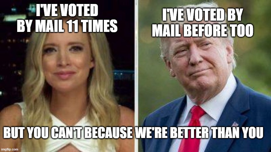 Kayleigh and Trump | I'VE VOTED BY MAIL BEFORE TOO; I'VE VOTED BY MAIL 11 TIMES; BUT YOU CAN'T BECAUSE WE'RE BETTER THAN YOU | image tagged in kayleigh and trump | made w/ Imgflip meme maker