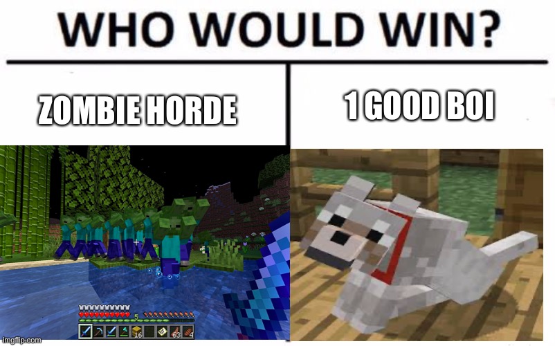 Doggo lol | 1 GOOD BOI; ZOMBIE HORDE | image tagged in who would win | made w/ Imgflip meme maker