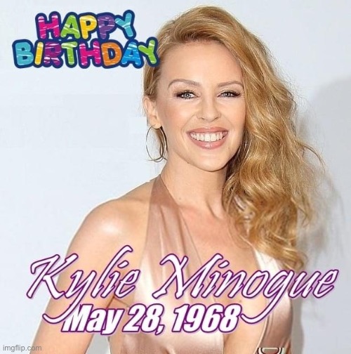Kylie is 52 years young today. | image tagged in getting old,growing older,happy birthday,birthday,celebrity,beautiful woman | made w/ Imgflip meme maker