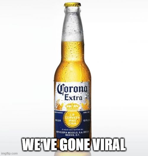 Corona Meme | WE'VE GONE VIRAL | image tagged in memes,corona | made w/ Imgflip meme maker