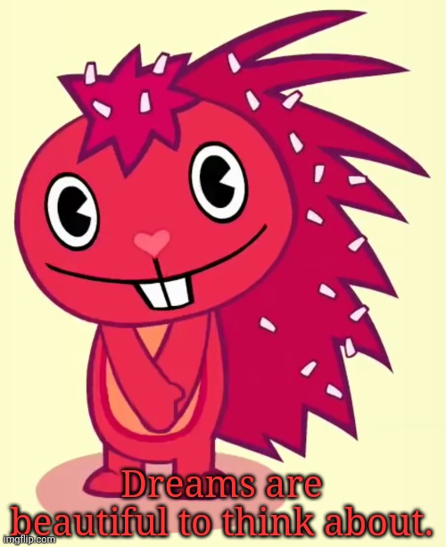 Cute Flaky (HTF) | Dreams are beautiful to think about. | image tagged in cute flaky htf | made w/ Imgflip meme maker