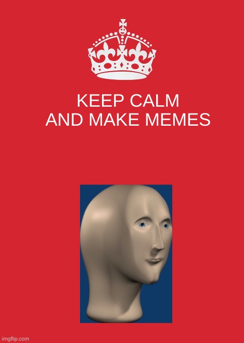 Yus | KEEP CALM AND MAKE MEMES | image tagged in memes,keep calm and carry on red | made w/ Imgflip meme maker