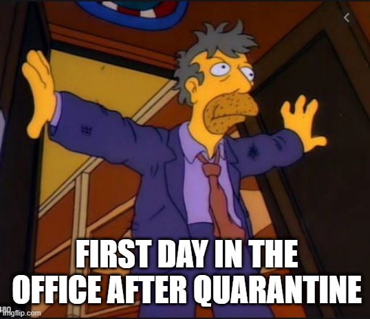 BACK TO THE OFFICE | FIRST DAY IN THE OFFICE AFTER QUARANTINE | image tagged in back from quarantine,covid-19 | made w/ Imgflip meme maker