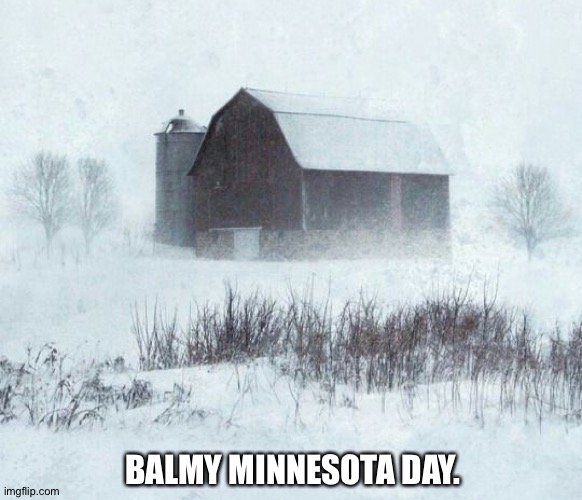 BALMY MINNESOTA DAY. | made w/ Imgflip meme maker