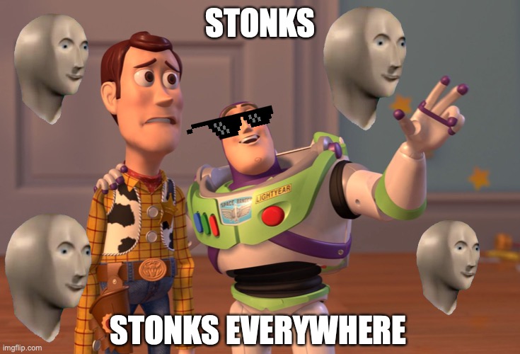 STONKS WILL NEVER DIE | STONKS; STONKS EVERYWHERE | image tagged in memes,x x everywhere | made w/ Imgflip meme maker