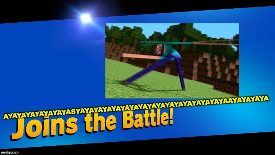 stev | AYAYAYAYAYAYAYASYAYAYAYAYAYAYAYAYAYAYAYAYAYAYAYAYAAYAYAYAYA | image tagged in blank joins the battle | made w/ Imgflip meme maker