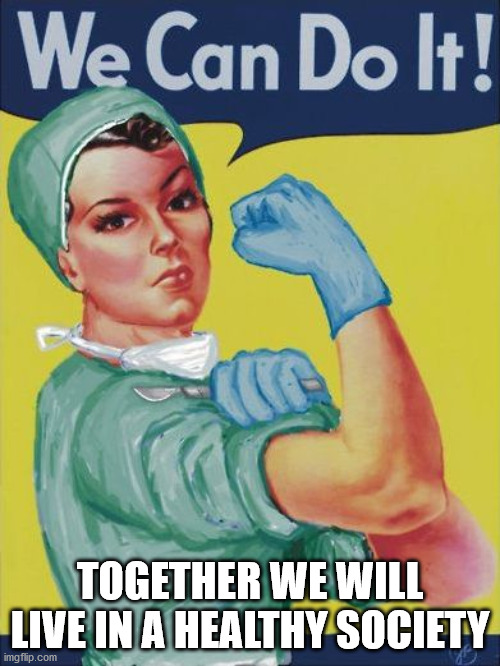 Nurses | TOGETHER WE WILL LIVE IN A HEALTHY SOCIETY | image tagged in nurse,nursing | made w/ Imgflip meme maker