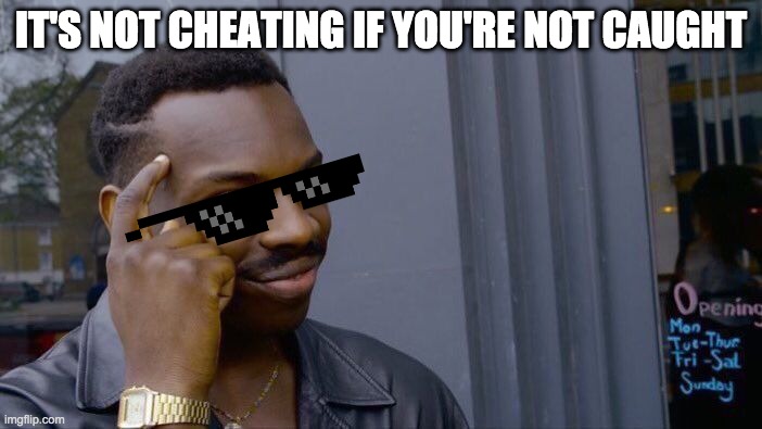 Roll Safe Think About It Meme |  IT'S NOT CHEATING IF YOU'RE NOT CAUGHT | image tagged in memes,roll safe think about it | made w/ Imgflip meme maker