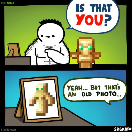 Yeah, But That's An Old Photo | image tagged in minecraft | made w/ Imgflip meme maker