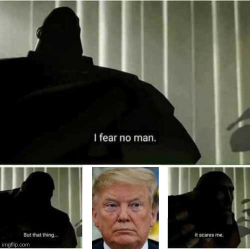 I fear no man | image tagged in i fear no man | made w/ Imgflip meme maker