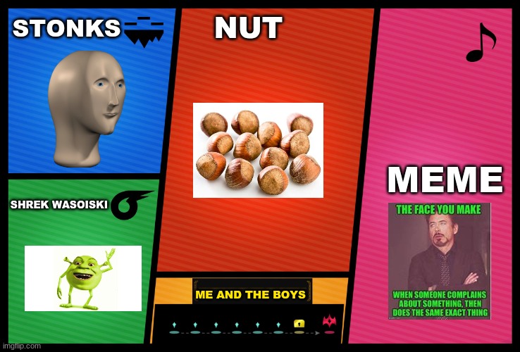 don't upvote this | STONKS; NUT; MEME; SHREK WASOISKI; ME AND THE BOYS | image tagged in smash ultimate dlc fighter profile | made w/ Imgflip meme maker